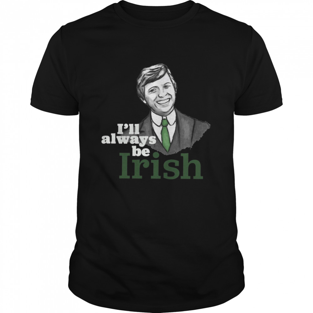 I’ll Always Be Irish Tommy Steele shirt