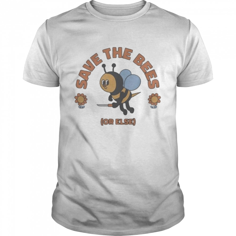 Save the bees or else 2022 shirt