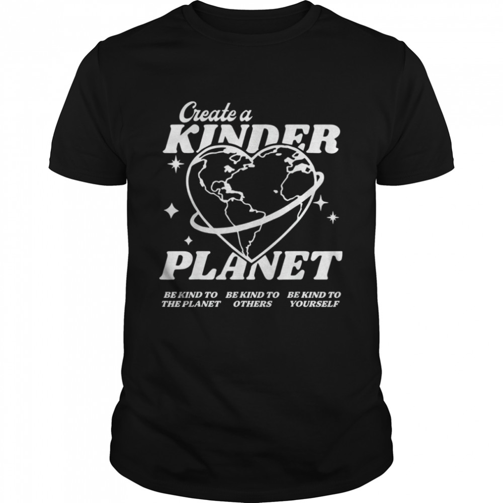 Create A Kinder Planet Be Kind Aesthetic Trend Shirt