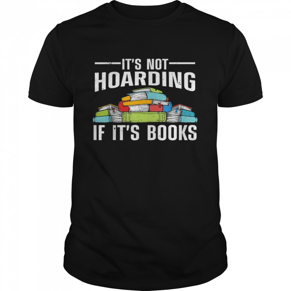 It’s Not Hoarding If Its Books T-Shirt