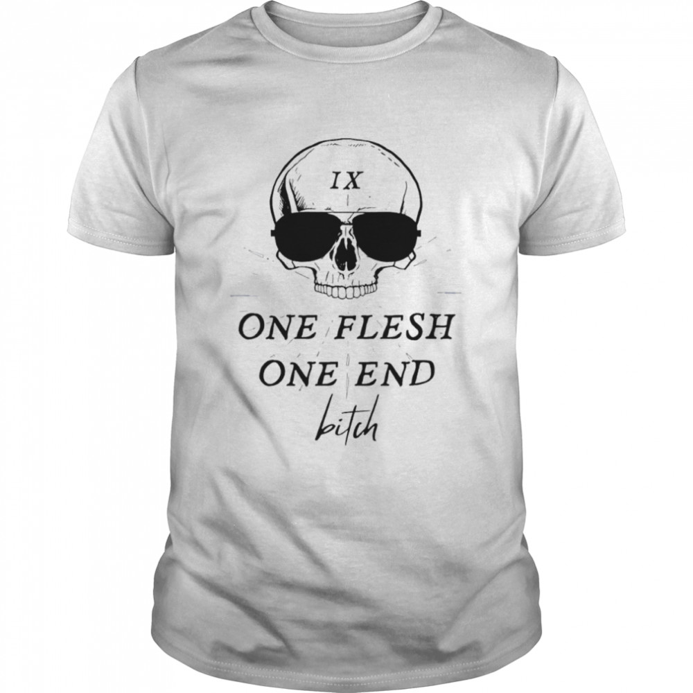 Skull IX one flesh one end bitch shirt