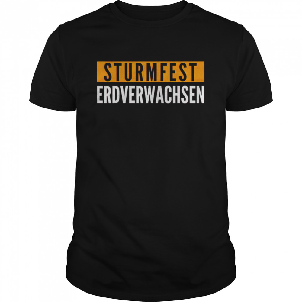 Sturmfest erdverwachsen shirt