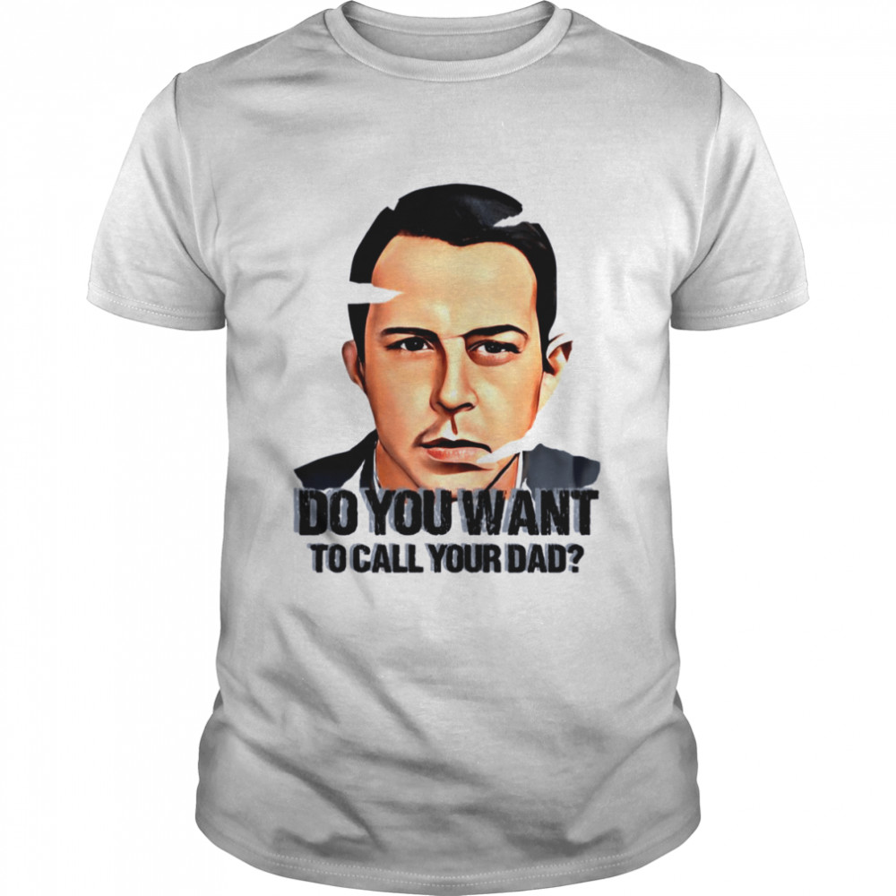 Do You Want To Call Your Dad Succession Kendall Roy shirt