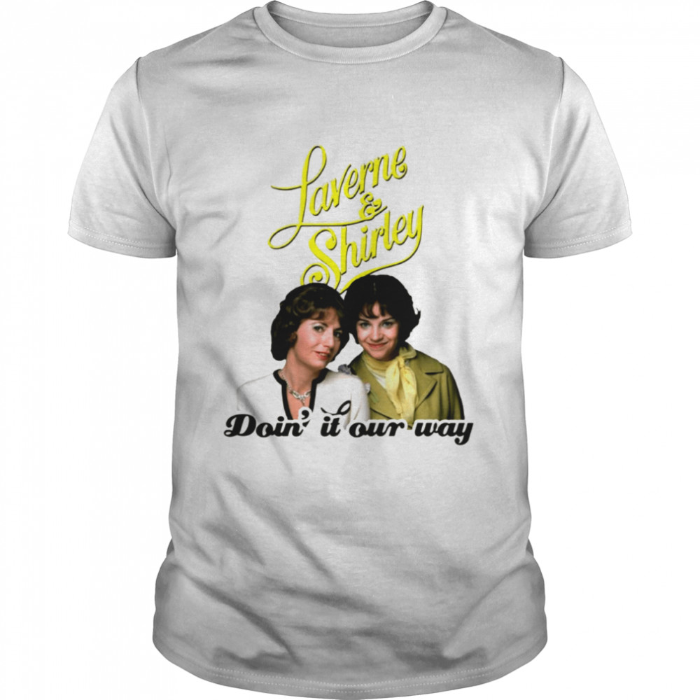 Doin’ It Our Way Laverne & Shirlet shirt