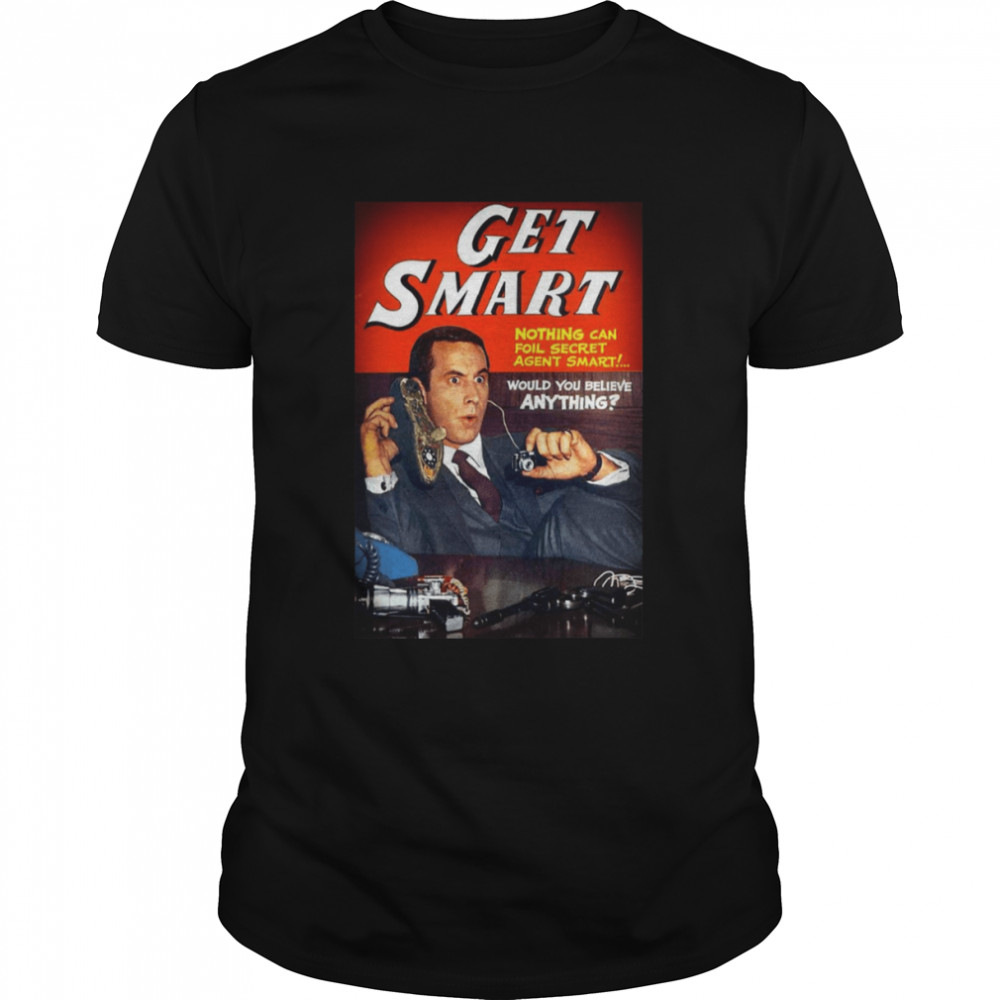 Get Smart Would You Believe Anything shirt