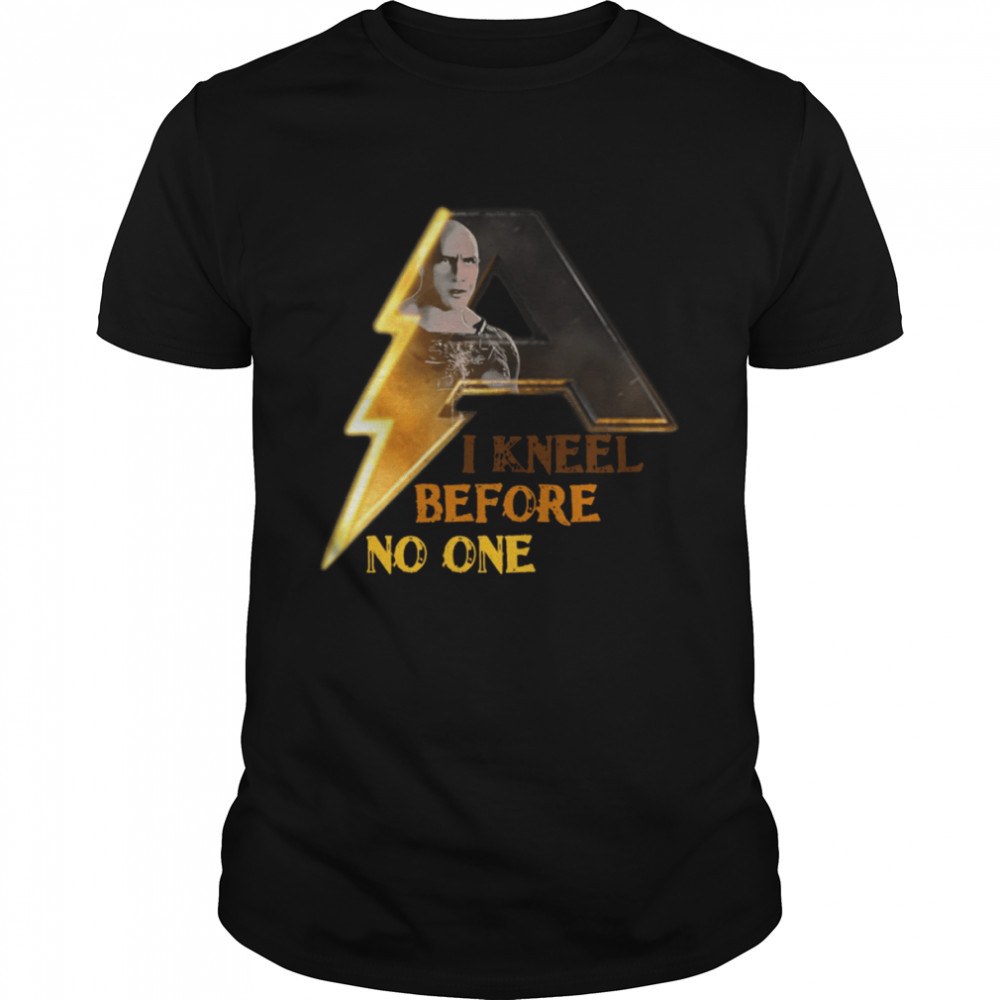 I Kneel Before No One Black Adam shirt