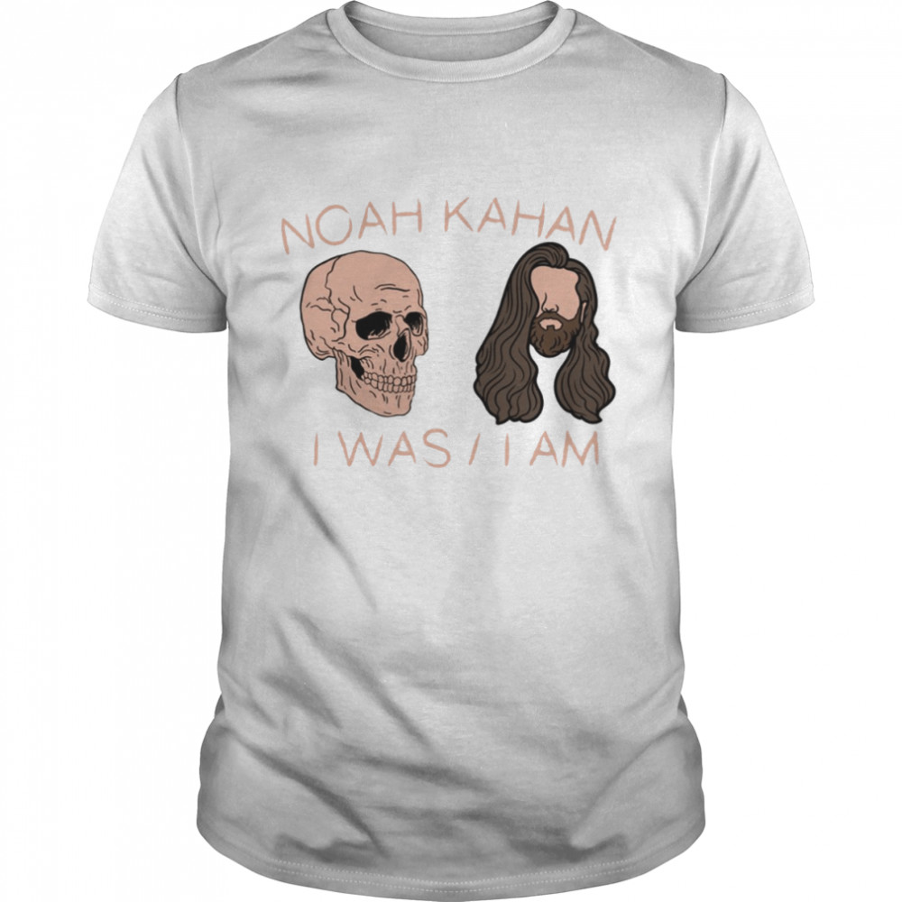 I Was I Am Noah Kahan shirt
