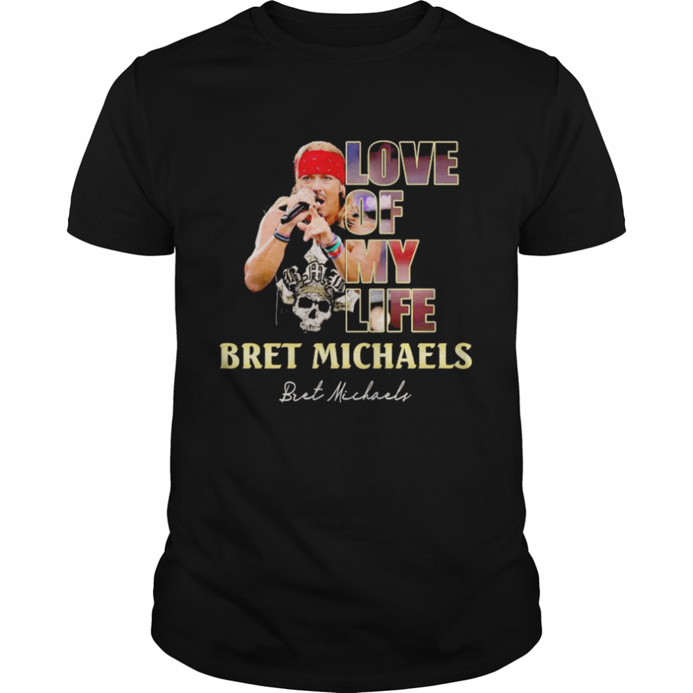 Love of My Life Bret Michaels signature shirt