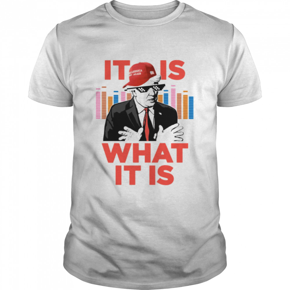 It Is What It Is Trump Rap Wtfbrahh Trending Back To Twitter shirt