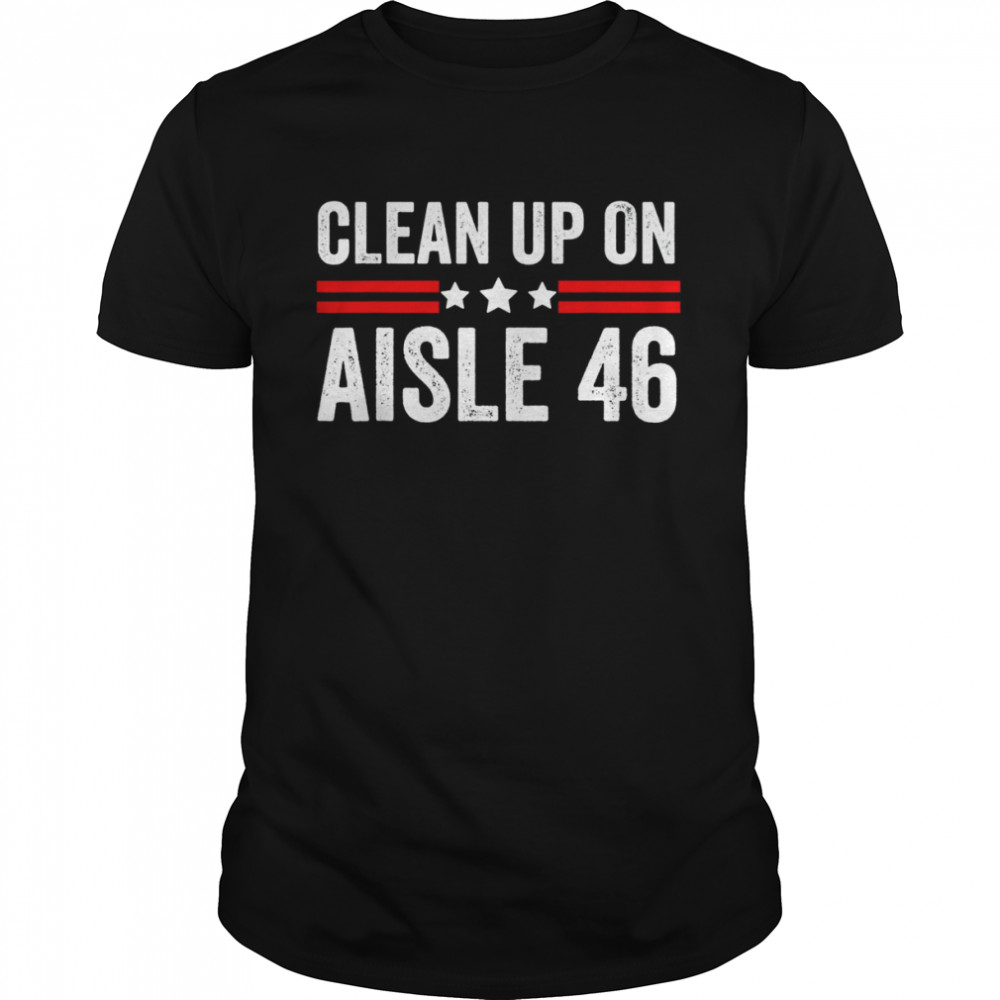 Trump 2024 Back America Clean Up On Aisle 46 Anti Joe Biden T-Shirt