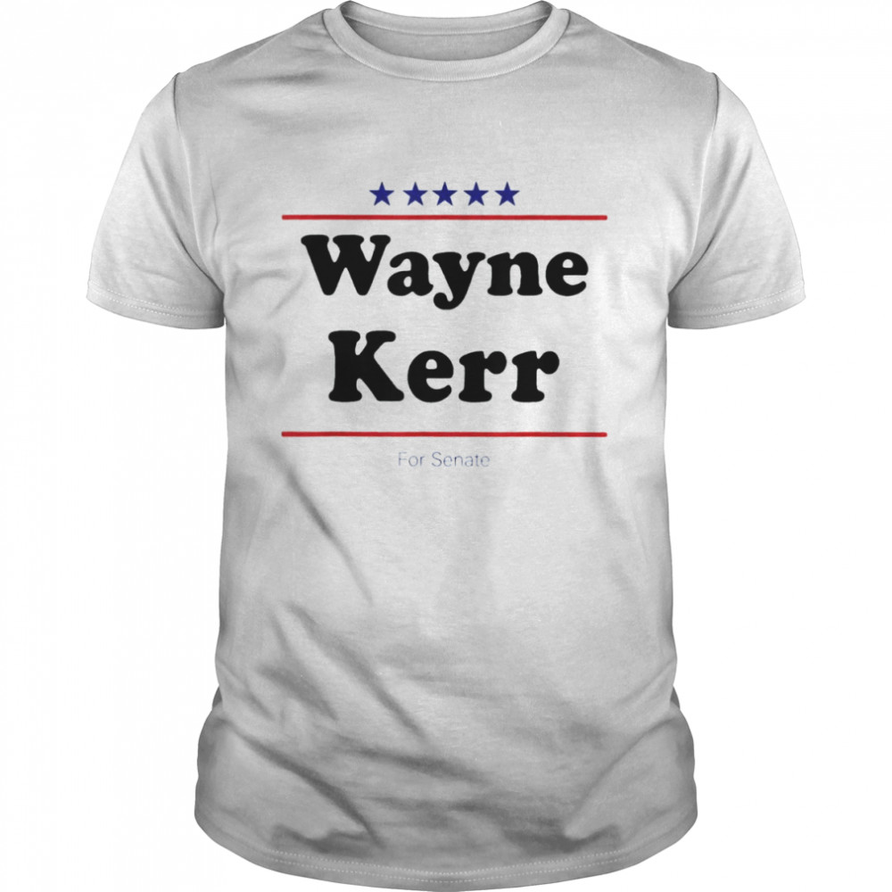 Wayne Kerr For Senate Midterm Election Parody T-Shirt