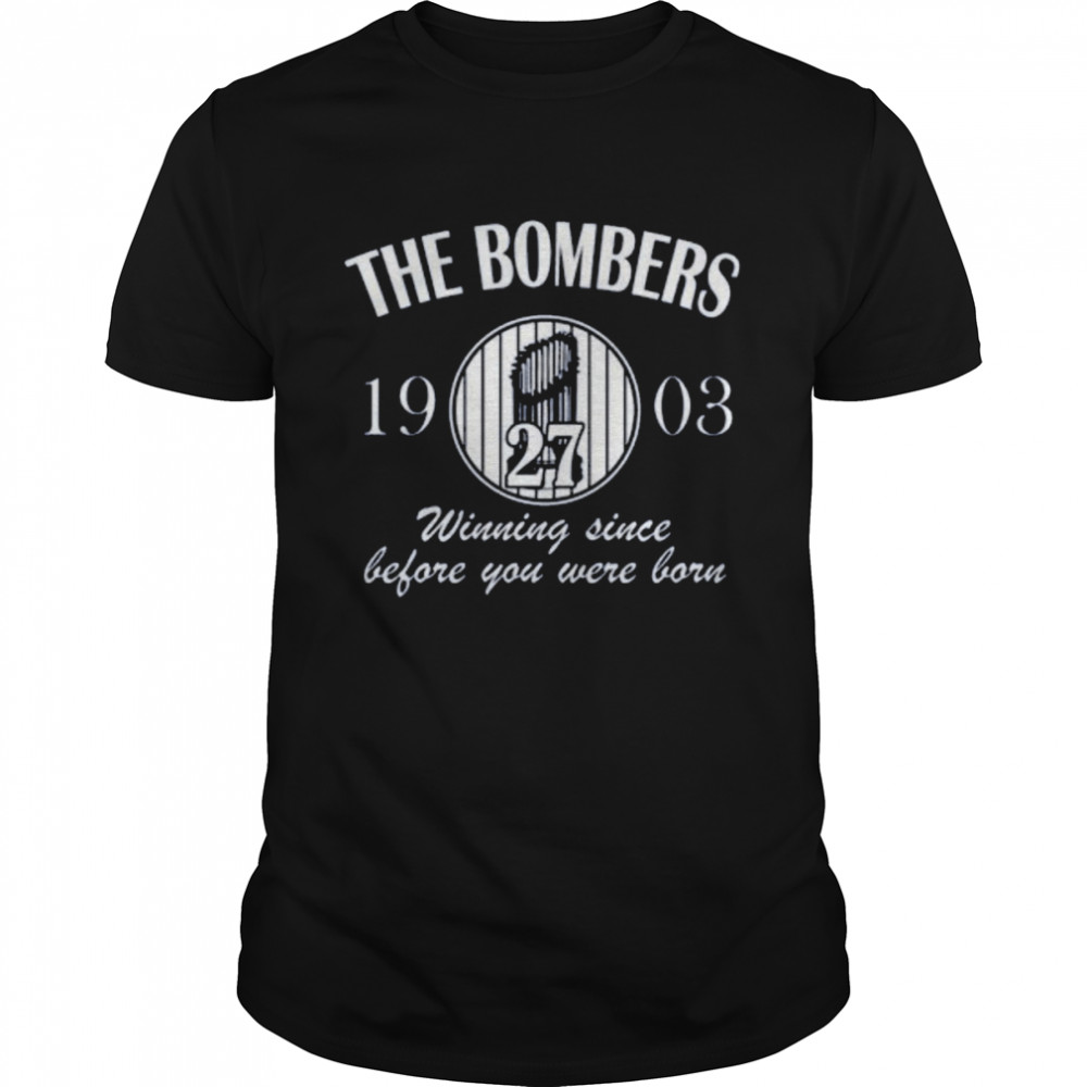 Baseball Bronx The Bombers Winning Since Before You Were Born shirt