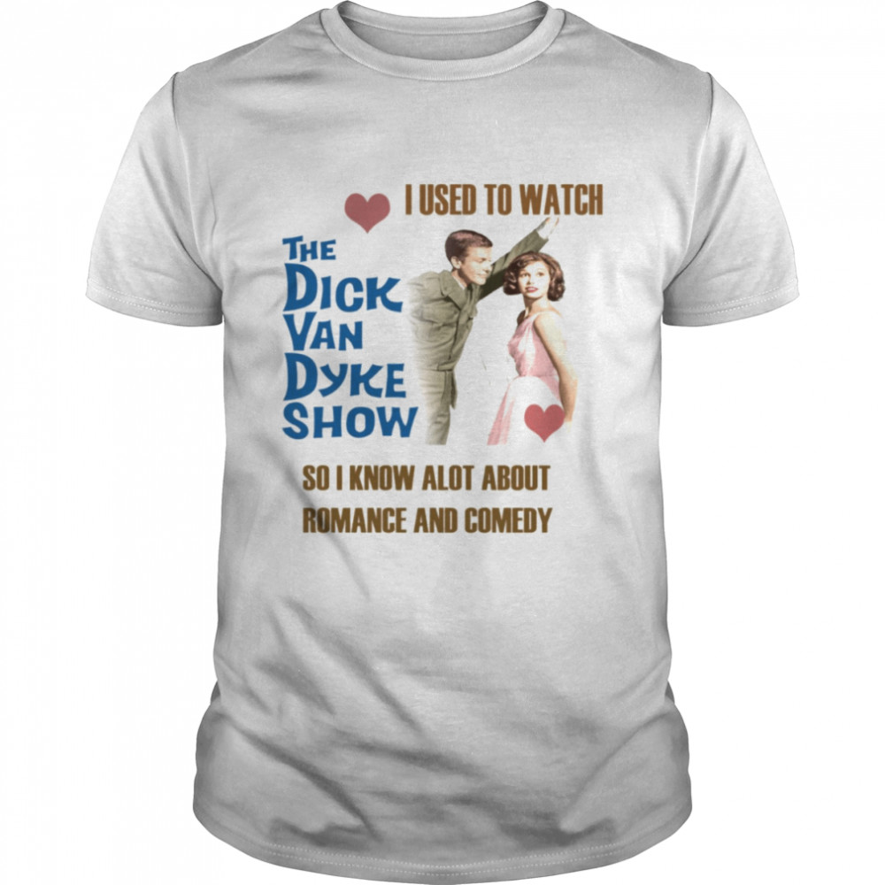 I Used To Watch The Dick Van Dyke Show shirt