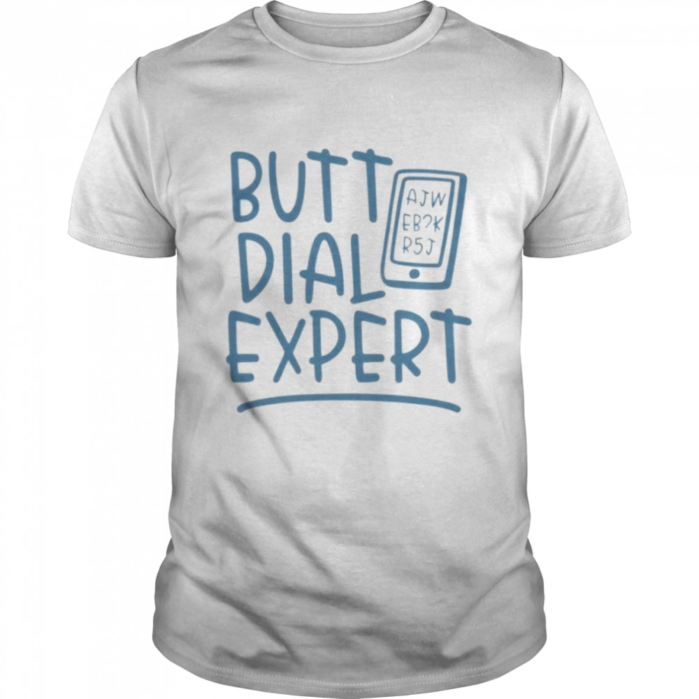 Best butt dial expert shirt