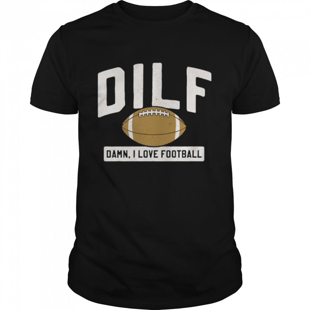 Best dILF damn I love football shirt