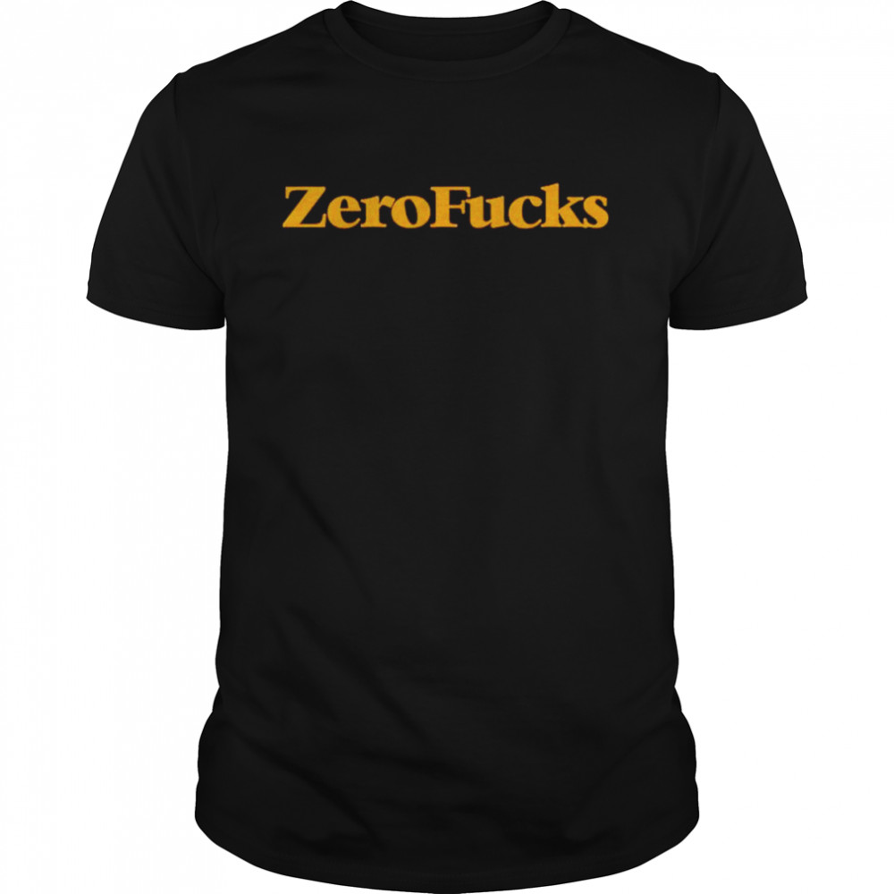 Best zero fucks shirt