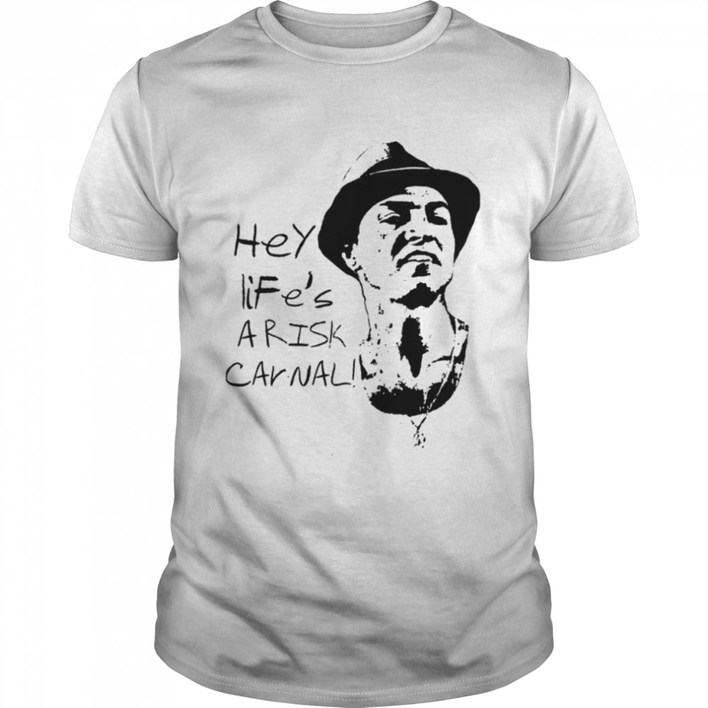 Hey Life’s Arisk Carnal Paco Aguilar shirt