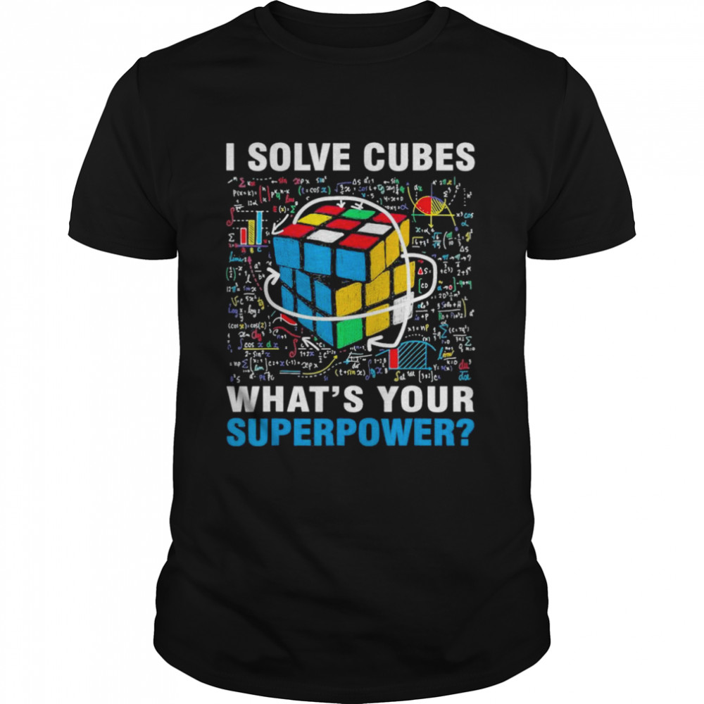 I Solve Cubes Superpower Speed Cubing T-Shirt