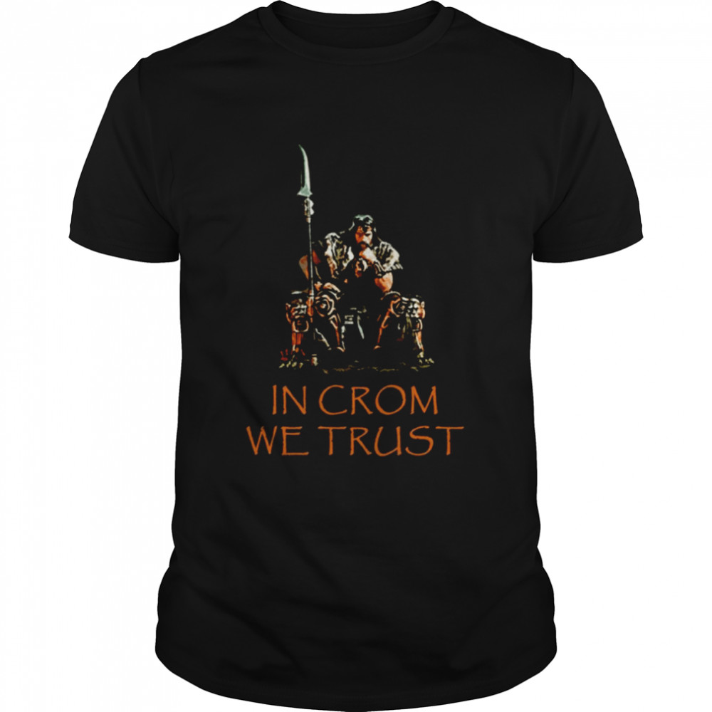 In Crom We Trust Barbarian shirt