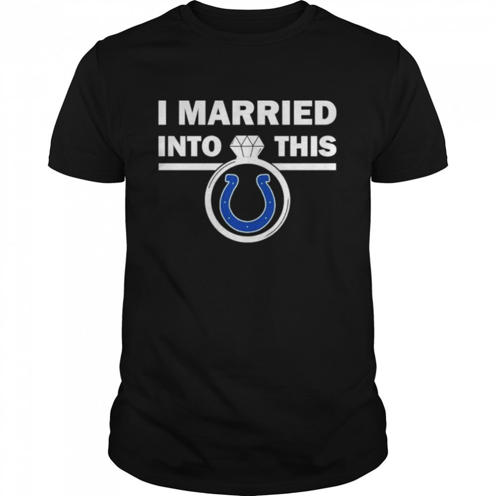 Indianapolis Colts I Married Into This NFL 2022 shirt