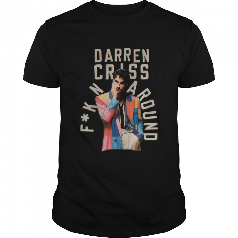 Just Fkn Around Darren Criss shirt