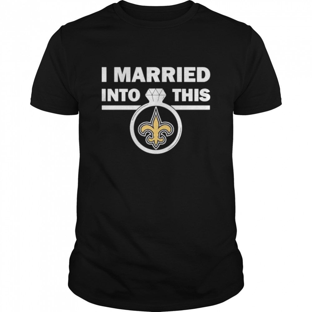 New Orleans Saints I Married Into This NFL 2022 shirt