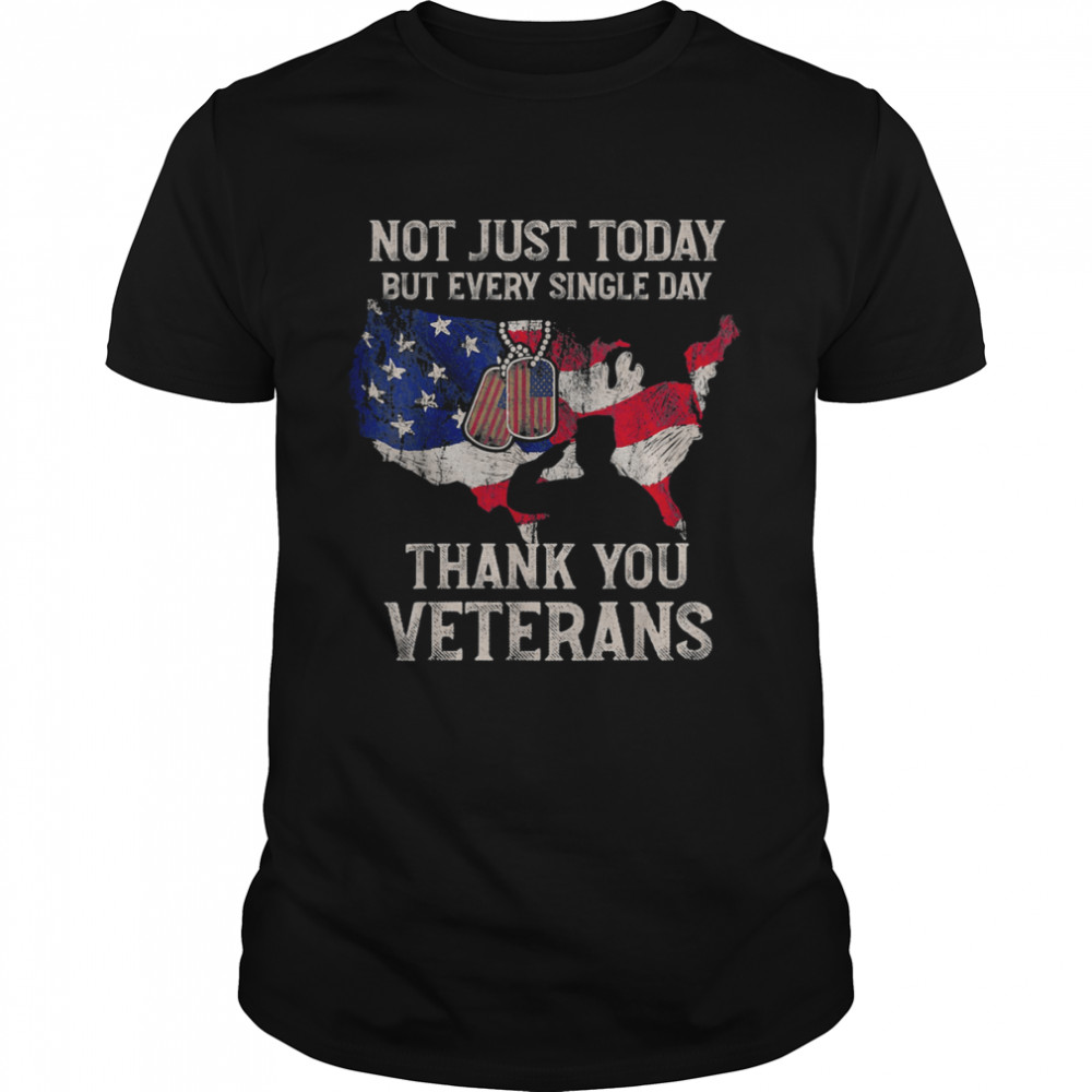 Not Just Today But Every Single Day Thank You Veterans T-Shirt