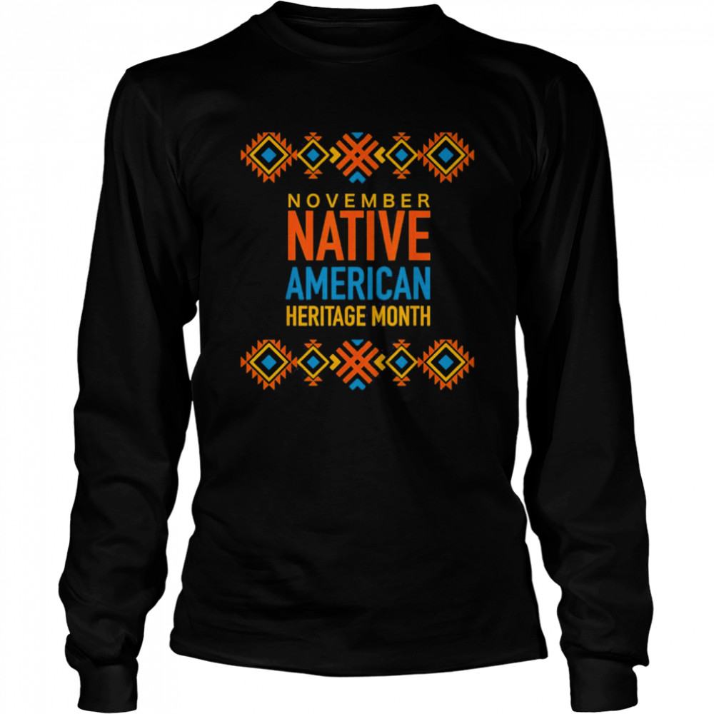 November Native America Heritage Month T- Long Sleeved T-shirt