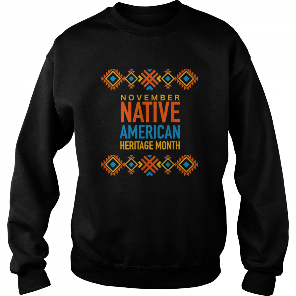 November Native America Heritage Month T- Unisex Sweatshirt