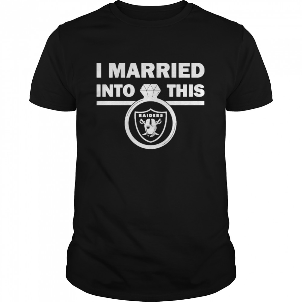 Oakland Raiders I Married Into This NFL 2022 shirt