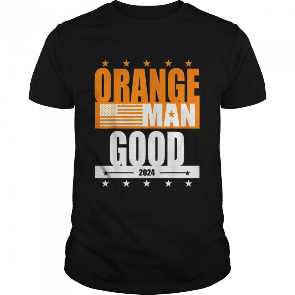 Orange Man Good Meme – Patriotic American T-Shirt