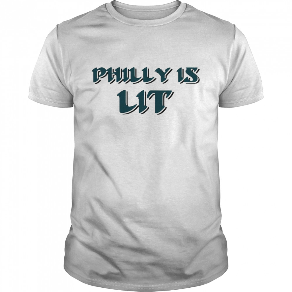 Philly is lit shirt