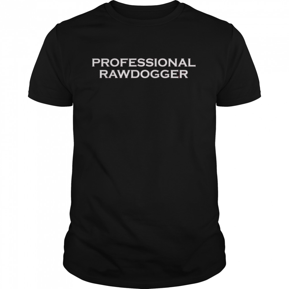 Professional rawdogger t-shirt