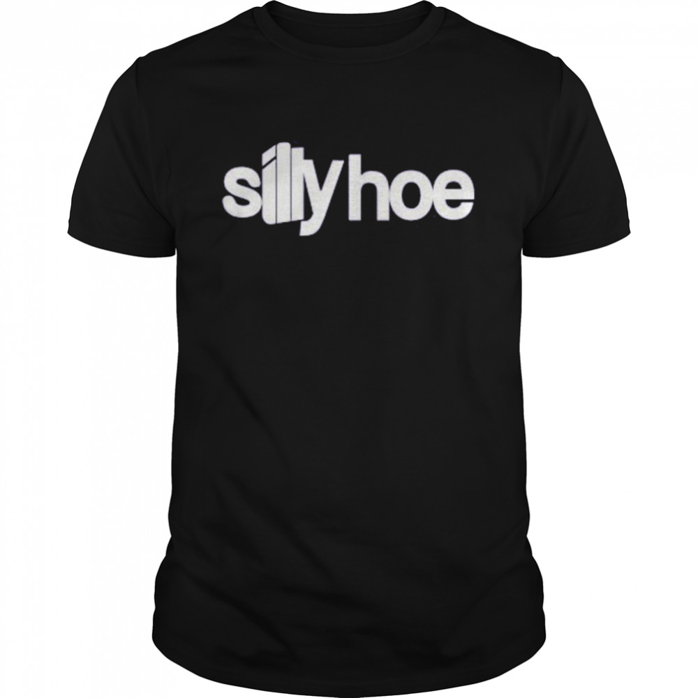 Silly hoe t-shirt