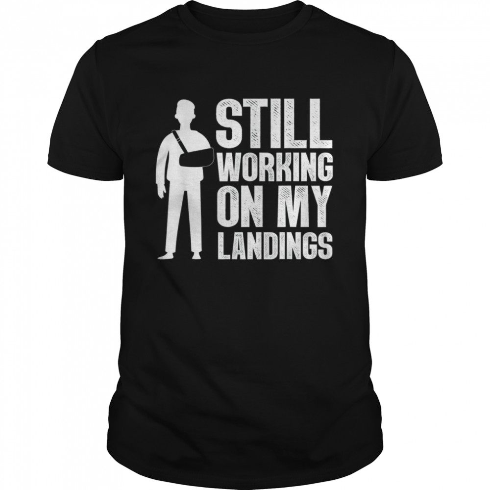 Still Working On My Landings T-Shirt