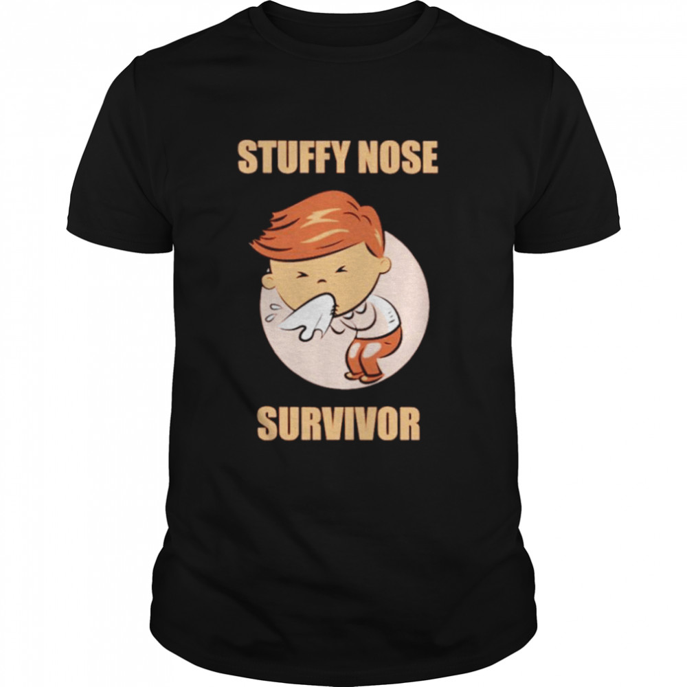 Stuffy nose survivor shirt