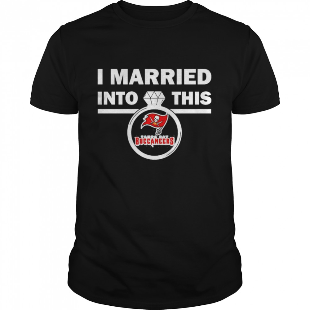 Tampa Bay Buccaneers I Married Into This NFL 2022 shirt