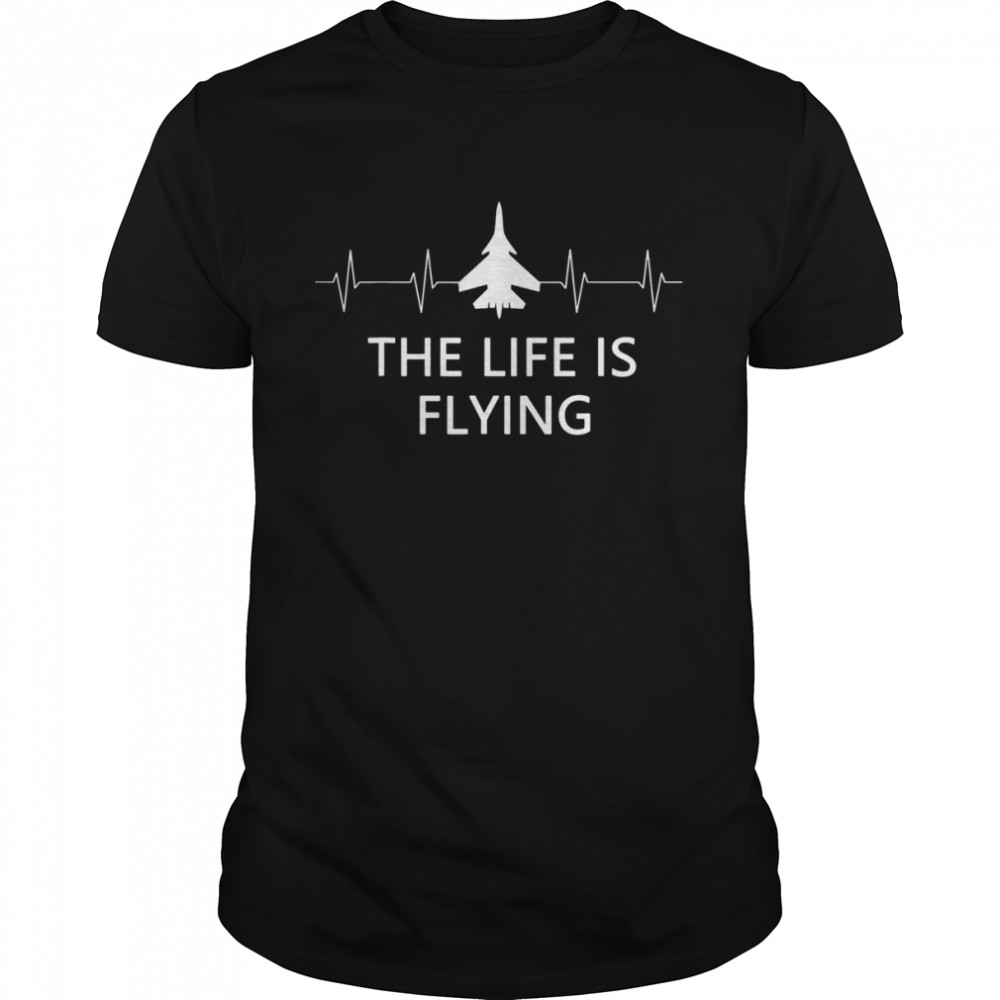 The Lif Is Flying Airplane Pilot Flying Cool Aviator T-shirt