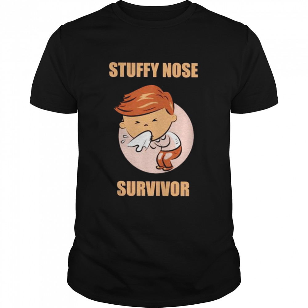 Top stuffy nose survivor shirt