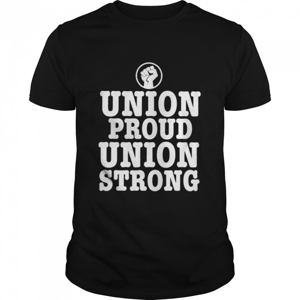 Union proud Union Strong 2022 shirt