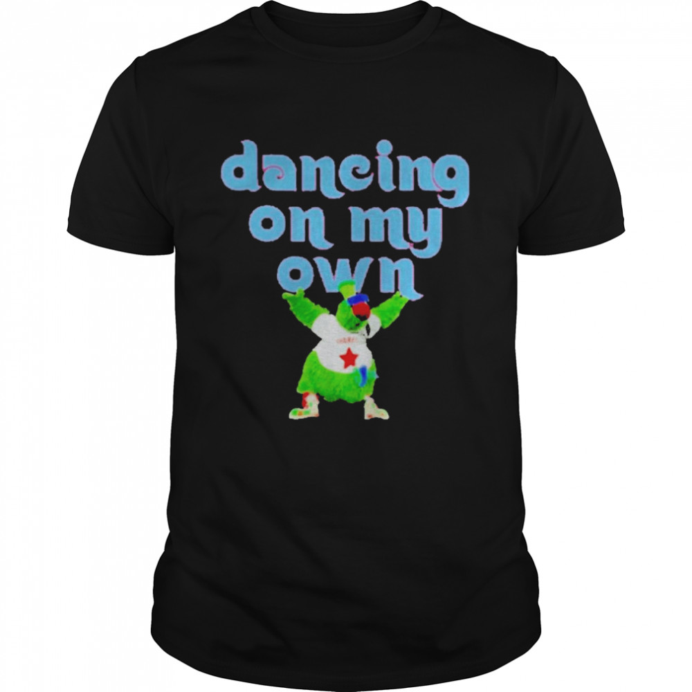 2022 philly phanatic dancing on my own T-shirt