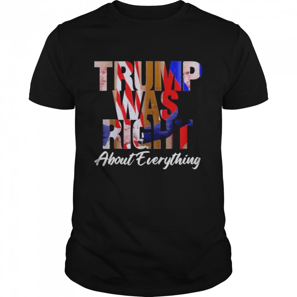 2022 Trump Was Right About Everything Pro Trump America T-Shirt