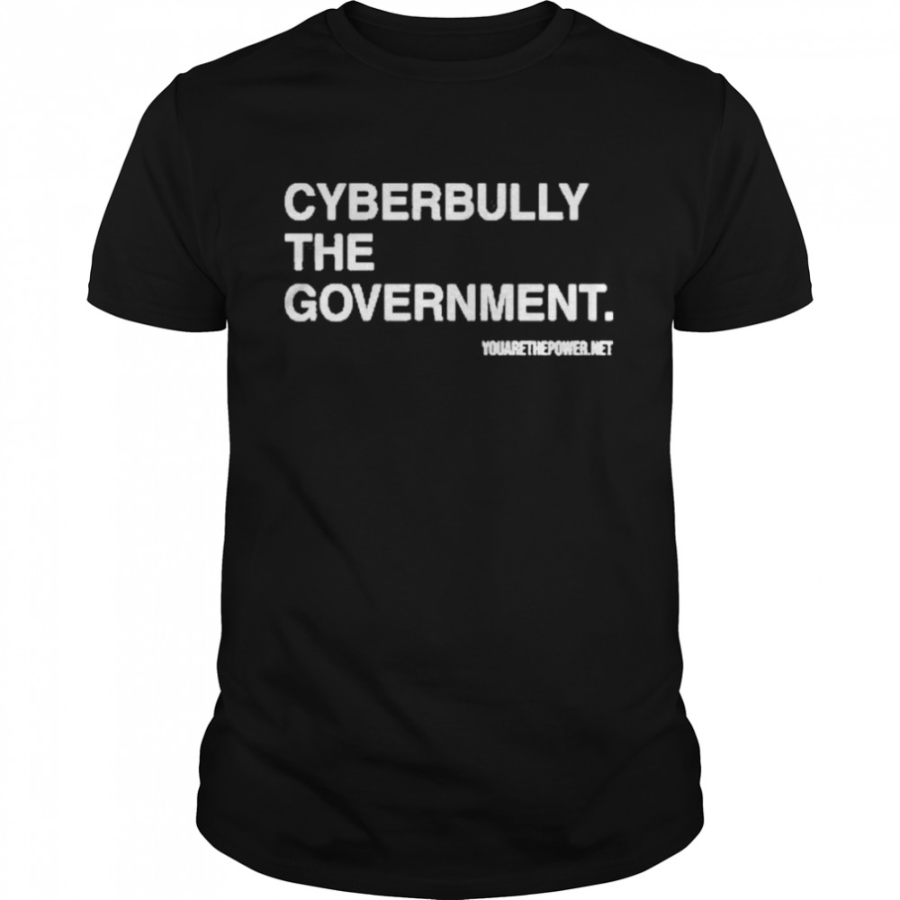 Cyberbully The Government T Shirt