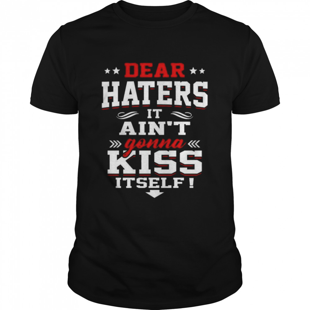 Dear Haters It Ain’t Gonna Kiss Itself Christmas 2022 shirt