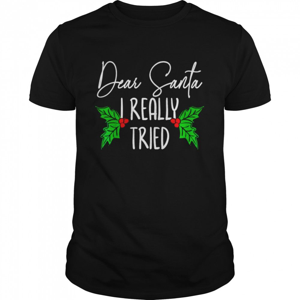 dear Santa I really tried Christmas day shirt