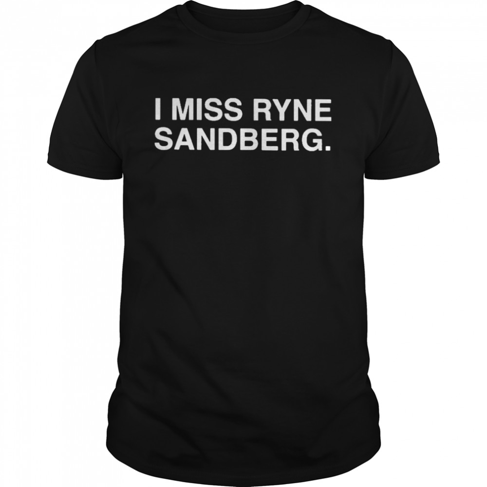 I miss ryne sandberg T-shirt