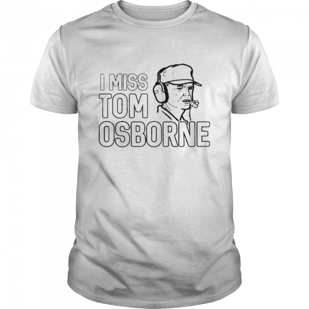 I Miss Tom Osborne Nebraska shirt