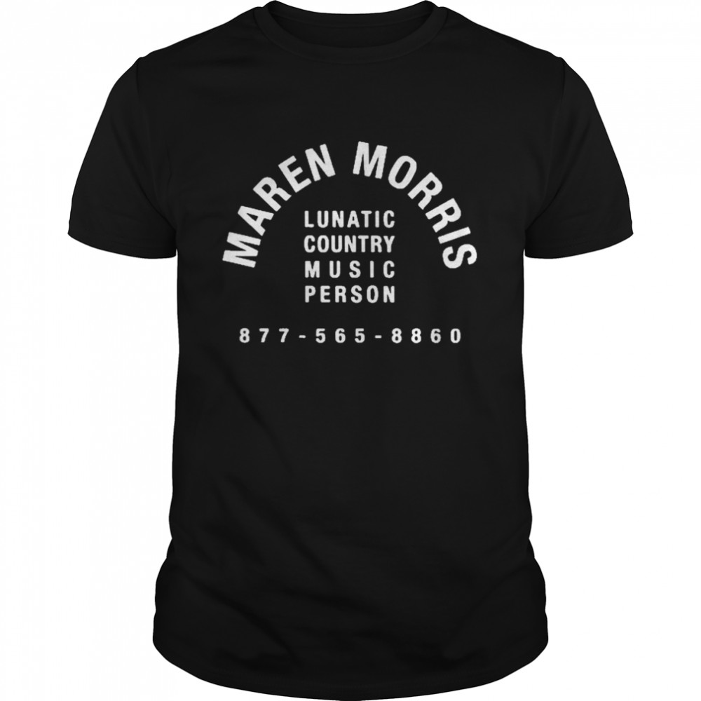 Maren morris lunatic country music person 877 565 8860 T-shirt