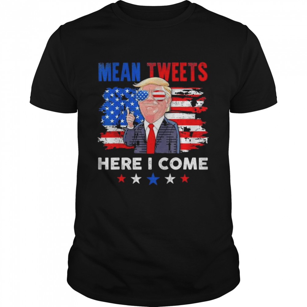 Mean Tweets Here I Come Trump Quote vintage T-Shirt