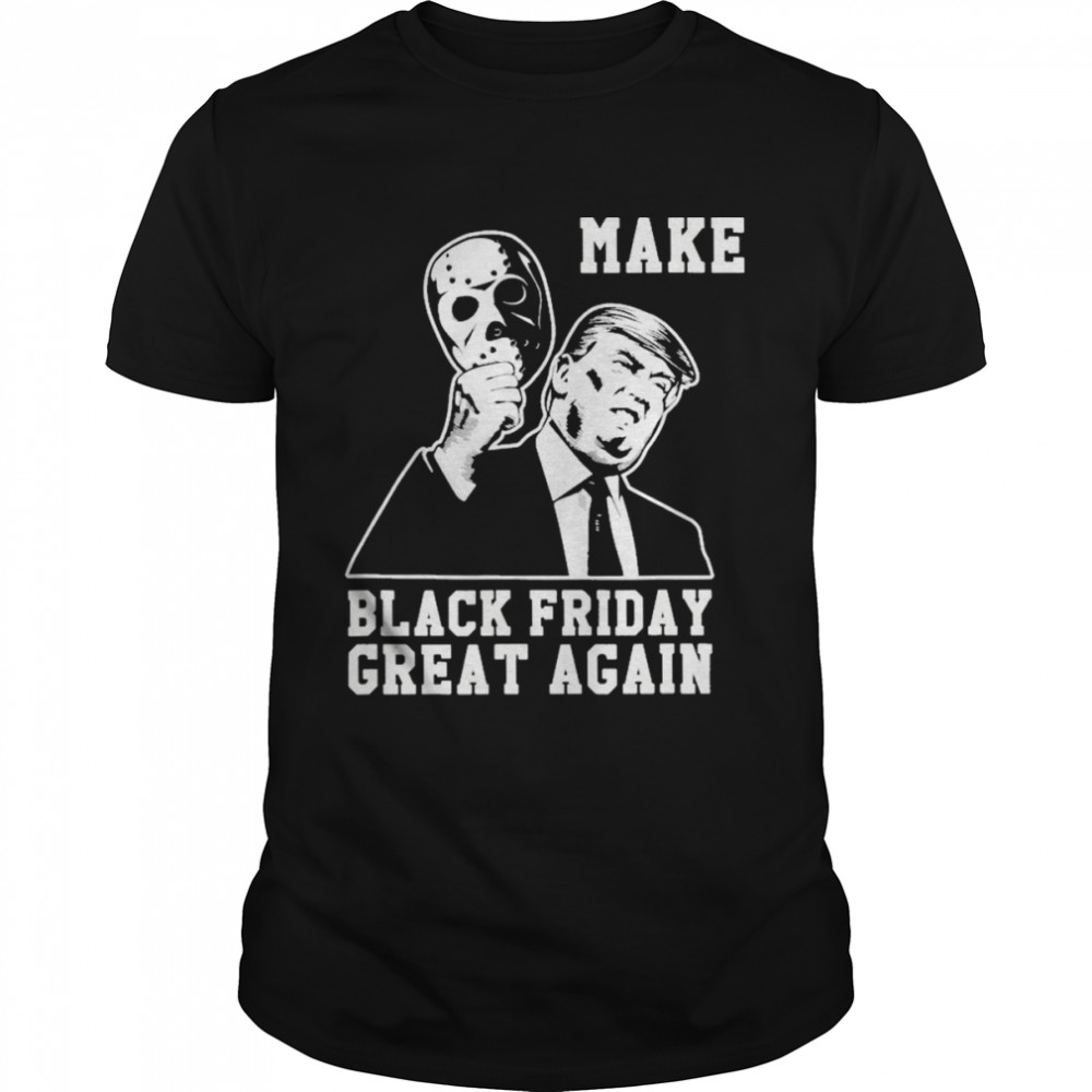 Trump make black friday great again T-shirt